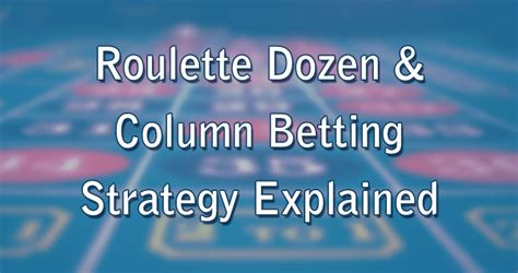 roulette dozens system|Roulette Column Bet & Dozen Strategy Explained .
